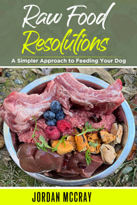 Raw Food Resolutions: A Simpler Approach to Feeding Your Dog